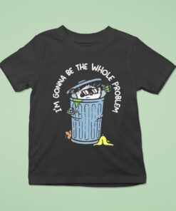 Mandatoryfunday I’m Gonna Be The The Whole Problem Shirt