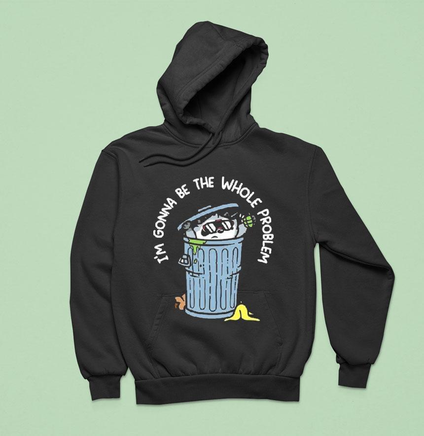Mandatoryfunday I’m Gonna Be The The Whole Problem Shirt Mandatoryfunday I’m Gonna Be The The Whole Problem Shirt