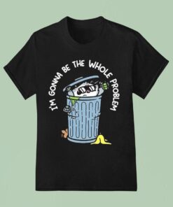 Mandatoryfunday I’m Gonna Be The The Whole Problem Shirt