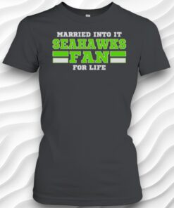 Married Into It Seahawks Fan Football For Life Shirt