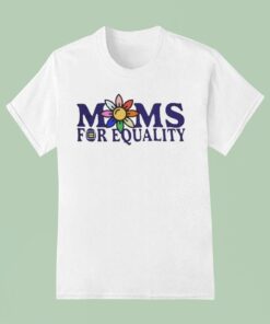 Moms For Equality Flower Pride Shirt