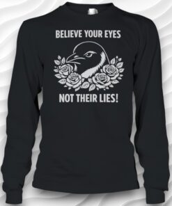 Motivational Crow Penguin Believe Your Eyes Not Their Lies Shirt