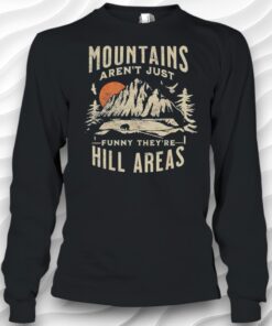 Mountains ArenT Funny TheyRe Hill Areas Dad Joke Word Pun Shirt