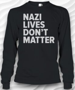 Nazi Lives Dont Matter Text Shirt