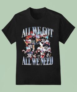 New England Patriots All We Got All We Need Shirt