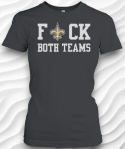 New Orleans Saints Fuck Both Teams Funny Shirt