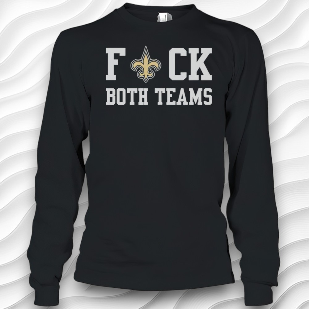New Orleans Saints Fuck Both Teams Funny Shirt New Orleans Saints Fuck Both Teams Funny Shirt