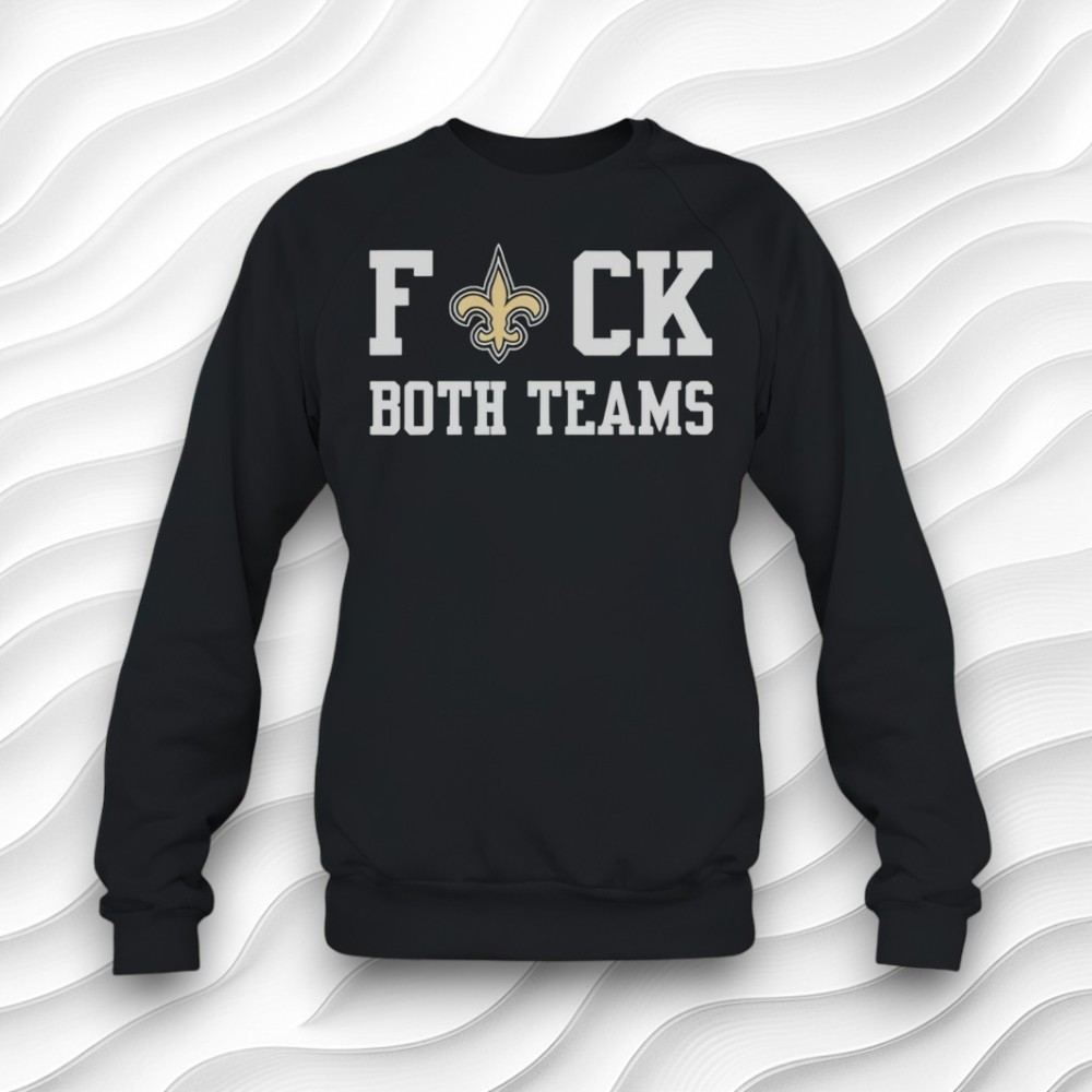 New Orleans Saints Fuck Both Teams Funny Shirt New Orleans Saints Fuck Both Teams Funny Shirt