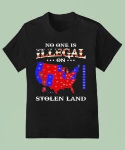 No One Is Illegal On Stolen Land Anyone Need This Shirt