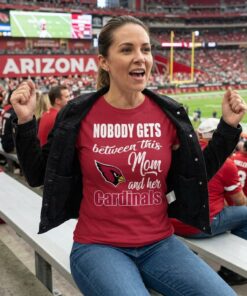Nobody Gets Between Mom And Her Arizona Cardinals Unisex Shirt
