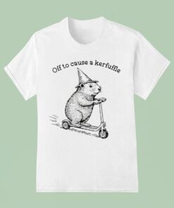 Off To Cause A Kerfulle Groundhog Shirt