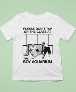 Please Don’t Tap On The Glass At The Boy Aquarium Shirt