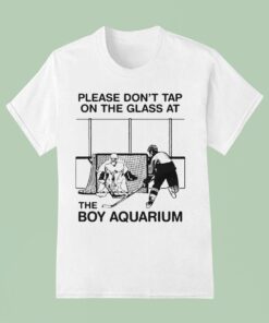 Please Don’t Tap On The Glass At The Boy Aquarium Shirt