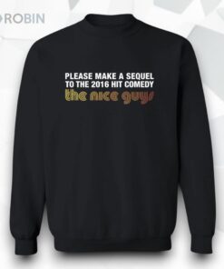 Please Make A Sequel To The 2016 Hit Comedy The Nice Guys Shirt