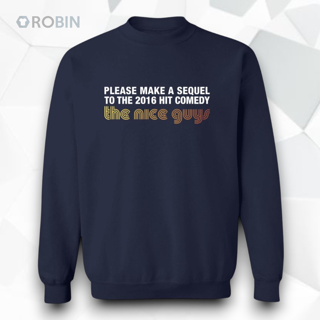 Please Make A Sequel To The 2016 Hit Comedy The Nice Guys Shirt Please Make A Sequel To The 2016 Hit Comedy The Nice Guys Shirt