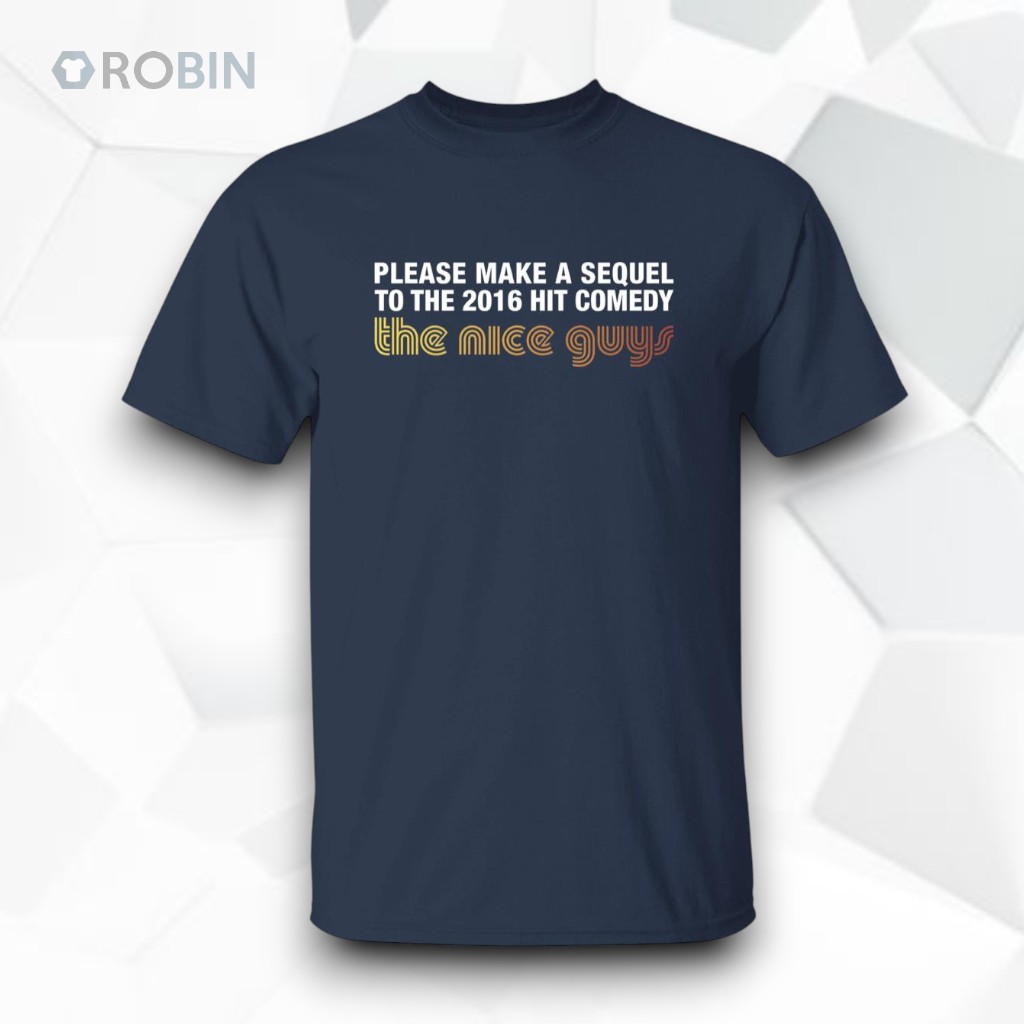 Please Make A Sequel To The 2016 Hit Comedy The Nice Guys Shirt Please Make A Sequel To The 2016 Hit Comedy The Nice Guys Shirt