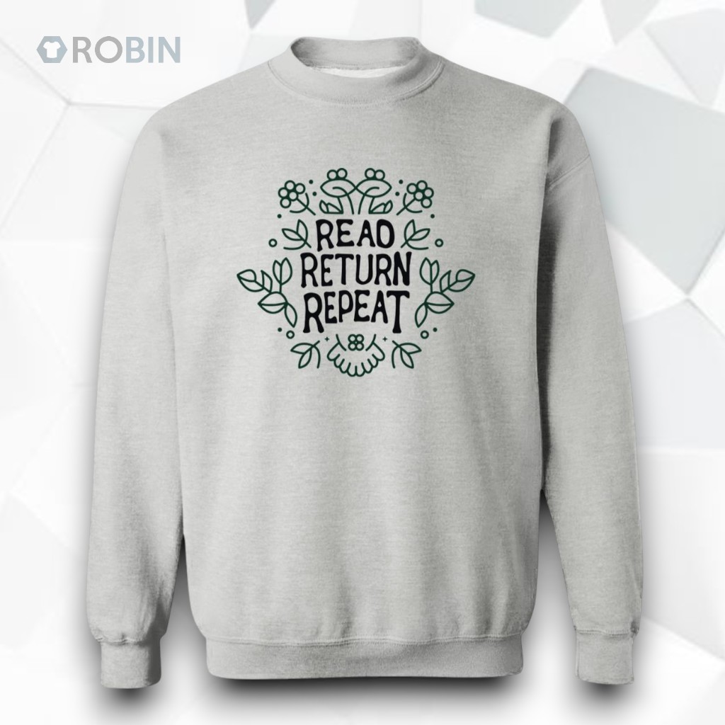 Read Return Repeat Sweatshirt Read Return Repeat Sweatshirt