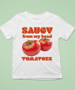 Saucy From My Head Tomatoes Shirt