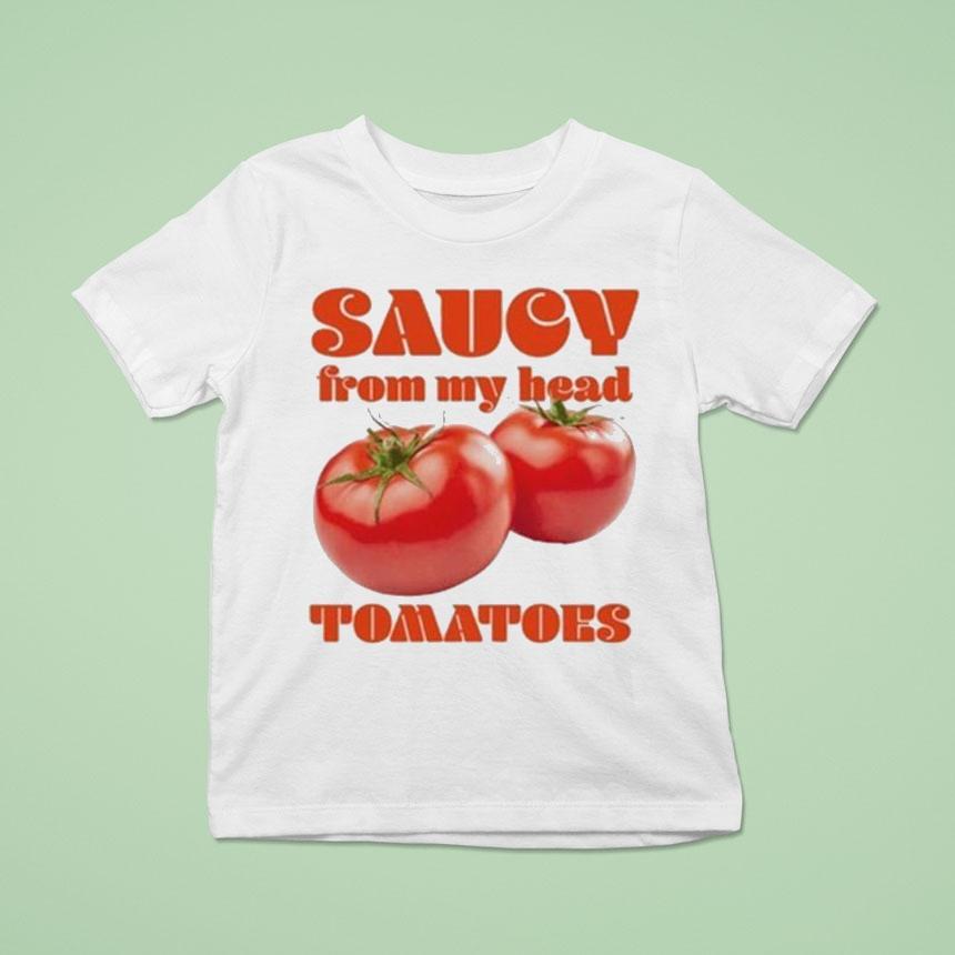 Saucy From My Head Tomatoes Shirt Saucy From My Head Tomatoes Shirt