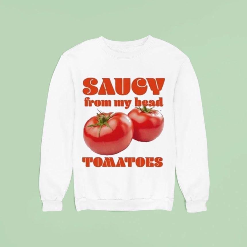 Saucy From My Head Tomatoes Shirt Saucy From My Head Tomatoes Shirt