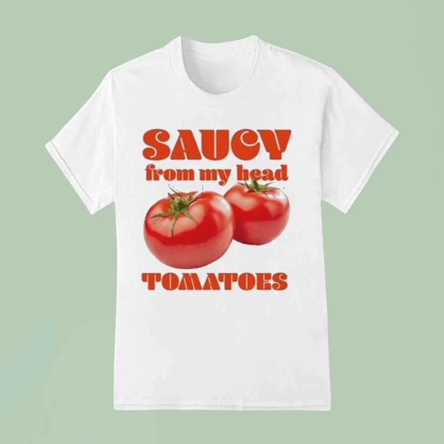 Saucy From My Head Tomatoes Shirt Saucy From My Head Tomatoes Shirt