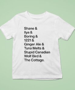Shane Ilya Boring 1221 Ginger Ale Tunal Melts Stupid Canadian Wolf Bird The Cottage Iconic Words Shirt