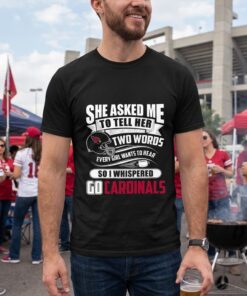 She Asked Me To Tell Her Two Words Arizona Cardinals Unisex Shirt