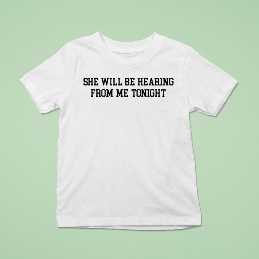 She Will Be Hearing From Me TonighUnisex Shirt She Will Be Hearing From Me TonighUnisex Shirt