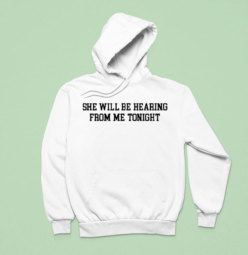 She Will Be Hearing From Me TonighUnisex Shirt She Will Be Hearing From Me TonighUnisex Shirt