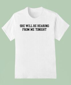 She Will Be Hearing From Me TonighUnisex Shirt