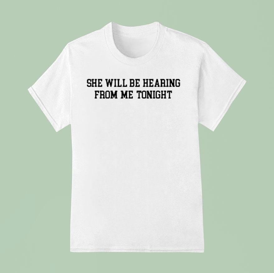 She Will Be Hearing From Me TonighUnisex Shirt She Will Be Hearing From Me TonighUnisex Shirt