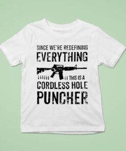 Since We’re Redefining Everything This Is A Cordless Hole Puncher Redefine Item Shirt Since We’re Redefining Everything This Is A Cordless Hole Puncher Redefine Item Shirt