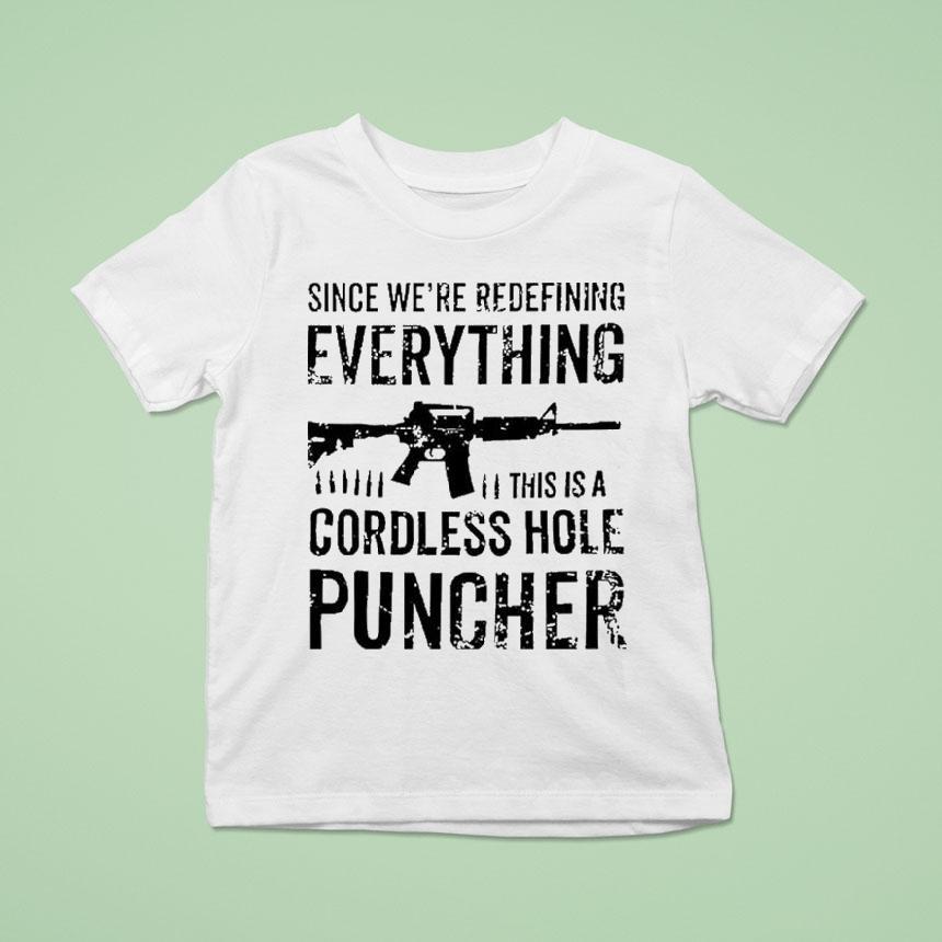 Since We’re Redefining Everything This Is A Cordless Hole Puncher Redefine Item Shirt Since We’re Redefining Everything This Is A Cordless Hole Puncher Redefine Item Shirt
