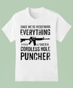 Since We’re Redefining Everything This Is A Cordless Hole Puncher Redefine Item Shirt