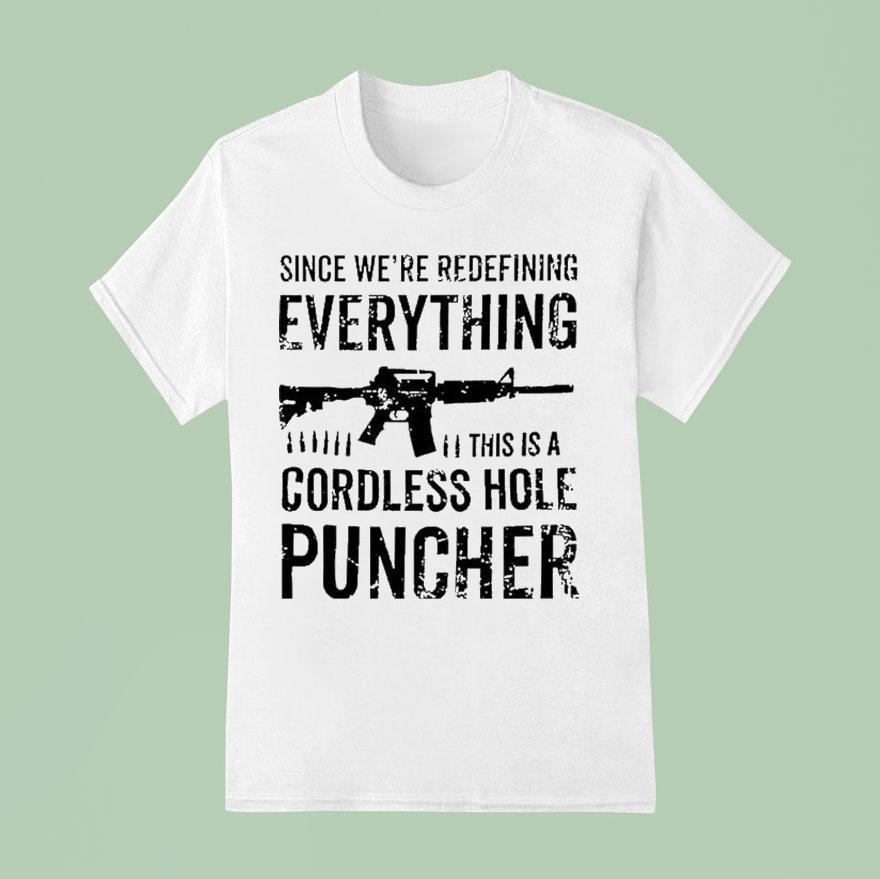 Since We're Redefining Everything This Is A Cordless Hole Puncher Redefine Item Shirt Since We're Redefining Everything This Is A Cordless Hole Puncher Redefine Item Shirt