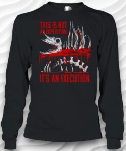 Skeleton This Is Not An Expedition Its An Execution Shirt