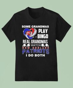 Some Grandmas Play Bingo Real Grandmas Watch New England Patriots I Do Both Shirt