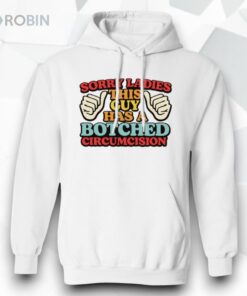 Sorry Ladies This Guy Has A Botched Circumcision Shirt