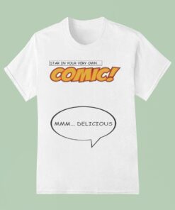 Star In Your Very Own Comic Mmm… Delicious Shirt