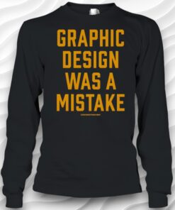 Staygrayp Graphic Design Was A Mistake Shirt