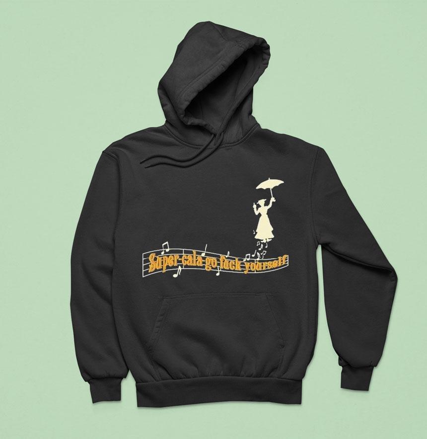 Super-cala-go Fuck Yourself Shirt Super-cala-go Fuck Yourself Shirt