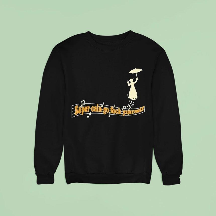 Super-cala-go Fuck Yourself Shirt Super-cala-go Fuck Yourself Shirt