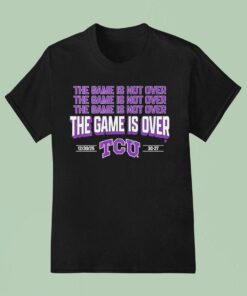 Tcu Horned Frogs The Game Is Over Shirt