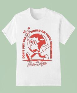 The Dip Don’t Put The World On Your Shoulders Shirt