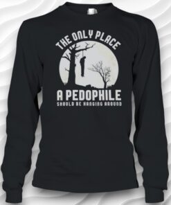 The Only Place A Pedophile Should Be Haging Around Shirt