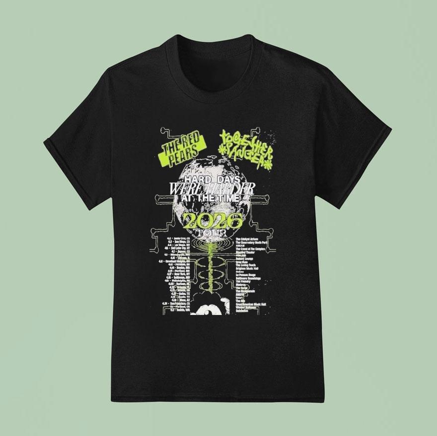 The Red Pears Hard Days Were Harder At The Time 2026 Tour Shirt The Red Pears Hard Days Were Harder At The Time 2026 Tour Shirt