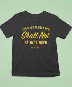 The Right To Be Bear Arms Shall Not Be Infringed Est 1791 Shirt