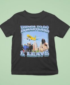 Things To Do In Maryland 1 Leave Shirt