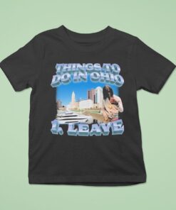 Things To Do In Ohio 1 Leave Shirt