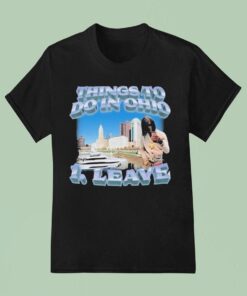 Things To Do In Ohio 1 Leave Shirt